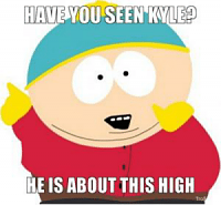 Click image for larger version. 

Name:	thumb_have-you-seen-kyle-he-is-about-this-high-tro-50662589.png 
Views:	69 
Size:	39.1 KB 
ID:	10103