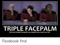 Click image for larger version. 

Name:	triple-facepalm-not-even-double-facepalm-can-explain-how-much-43023269.png 
Views:	61 
Size:	71.7 KB 
ID:	10148