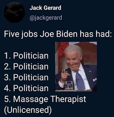 Name:  biden creeping meme tweet-5-jobs-biden-has-had-politician-unlicensed-massage-therapist.jpg
Views: 1562
Size:  23.1 KB