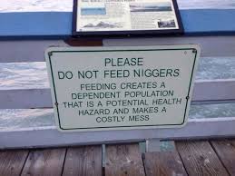 Name:  niggers do not feed sign2images.jpg
Views: 161
Size:  8.8 KB