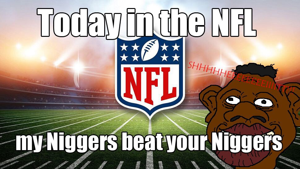 Name:  niggers today in the nfl 849bada2a0e2a0eb.jpg
Views: 963
Size:  123.4 KB