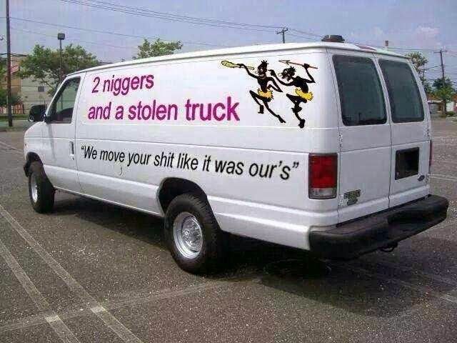 Name:  nigger 2 niggers and a stolen truck moving co qP4olXXiiKowsJD86wKk5-N80CX88qcI-5idbRIsjJQ.jpg
Views: 805
Size:  51.0 KB