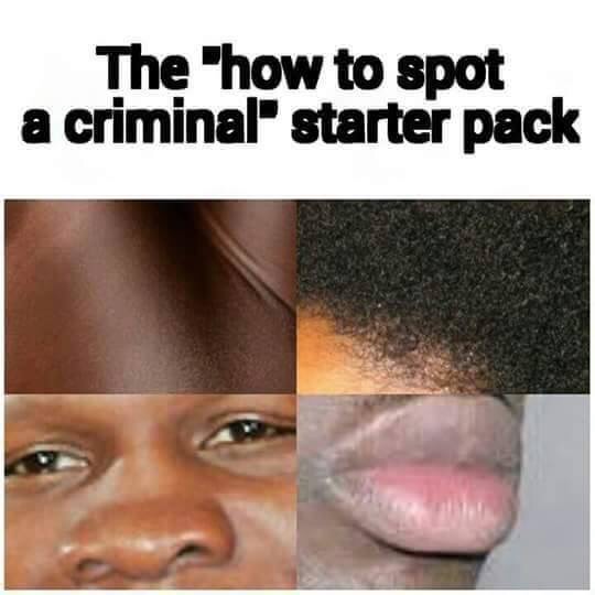 Name:  nigger spot a criminal starter pack Spotaniggerpack.jpg
Views: 1546
Size:  45.1 KB