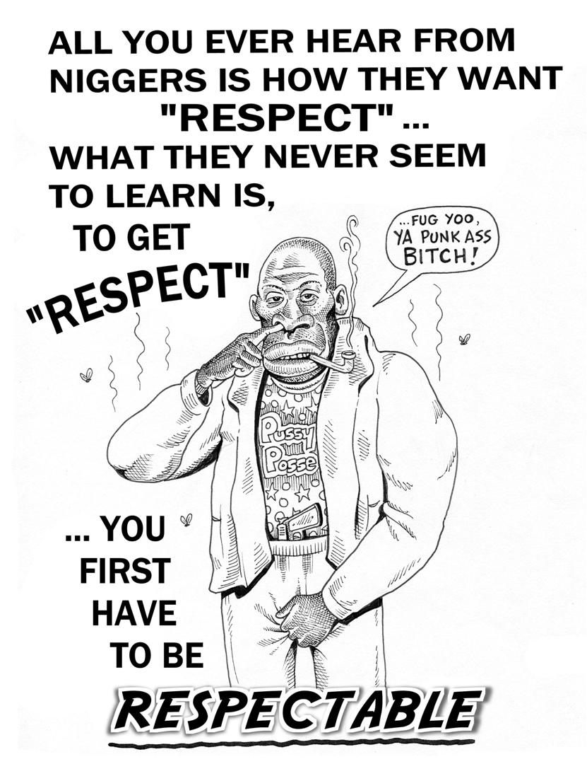 Name:  nigger respect respectable 0P5QPSZ.jpg
Views: 991
Size:  123.7 KB