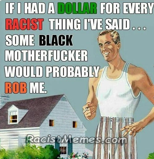 Name:  nig black-nigger-memes.jpg
Views: 843
Size:  106.1 KB