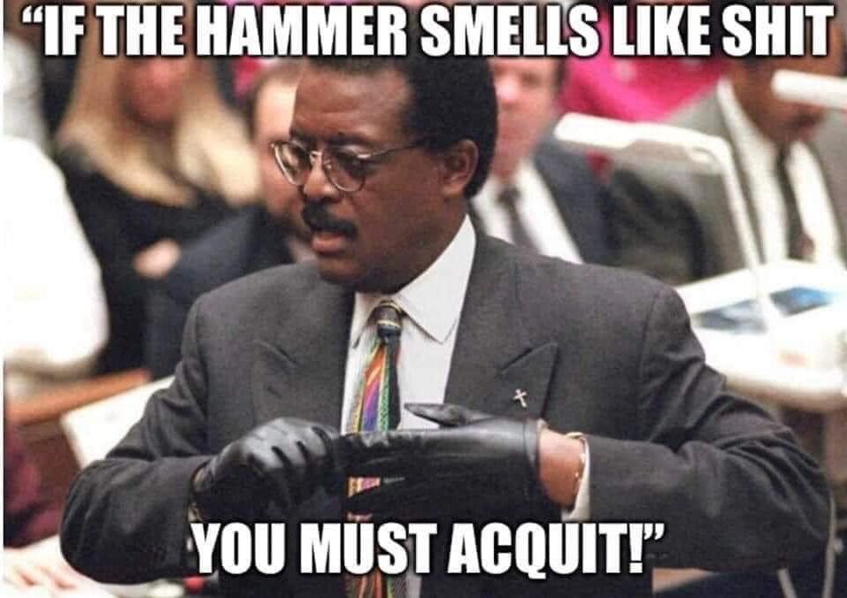 Name:  if-the-hammer-smells-you-must-acquit-e1667783015922.jpeg
Views: 1068
Size:  85.2 KB