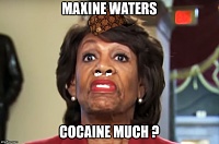 Click image for larger version. 

Name:	Maxine waters cocaine.jpg 
Views:	111 
Size:	64.0 KB 
ID:	5809