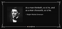 Click image for larger version. 

Name:	quote-as-a-man-thinketh-so-is-he-and-as-a-man-chooseth-so-is-he-ralph-waldo-emerson-86-36-05.jpg 
Views:	43 
Size:	36.4 KB 
ID:	9786