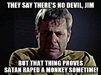 Click image for larger version. 

Name:	Satan raped a monkey.jpg 
Views:	58 
Size:	51.3 KB 
ID:	17920