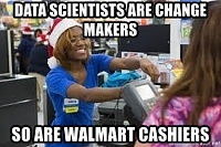 Click image for larger version. 

Name:	data-scientists-are-change-makers-so-are-walmart-cashiers.jpg 
Views:	78 
Size:	46.0 KB 
ID:	7257