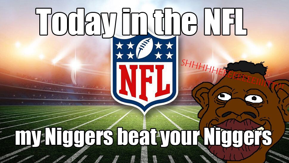 Name:  niggers today in the nfl 849bada2a0e2a0eb.jpg
Views: 935
Size:  123.4 KB