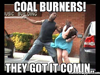 Click image for larger version. 

Name:	coal-burners-they-got-it-comin.png 
Views:	70 
Size:	221.5 KB 
ID:	14529