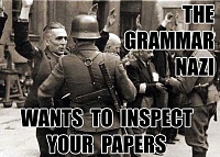 Click image for larger version. 

Name:	grammar_nazi.jpg 
Views:	70 
Size:	40.3 KB 
ID:	312