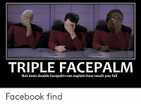 Click image for larger version. 

Name:	triple-facepalm-not-even-double-facepalm-can-explain-how-much-43023269.png 
Views:	51 
Size:	71.7 KB 
ID:	10148