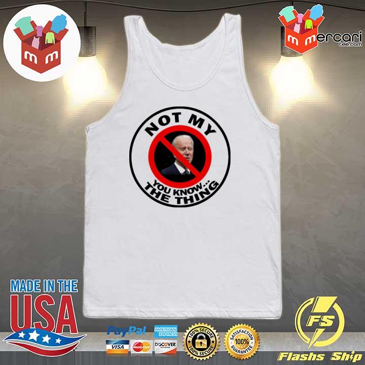 Click image for larger version. 

Name:	joe-biden-not-my-you-know-the-thing-pro-trump-shirt-Tank-top.jpg 
Views:	542 
Size:	65.3 KB 
ID:	16824