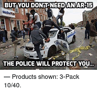 Click image for larger version. 

Name:	but-you-don-t-needan-ar-15-the-police-will-protect-26903400.png 
Views:	83 
Size:	142.4 KB 
ID:	9512