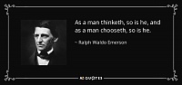 Click image for larger version. 

Name:	quote-as-a-man-thinketh-so-is-he-and-as-a-man-chooseth-so-is-he-ralph-waldo-emerson-86-36-05.jpg 
Views:	40 
Size:	36.4 KB 
ID:	9786