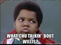 Click image for larger version. 

Name:	whatchu-talkin-bout-willis.jpg 
Views:	27 
Size:	48.7 KB 
ID:	20248